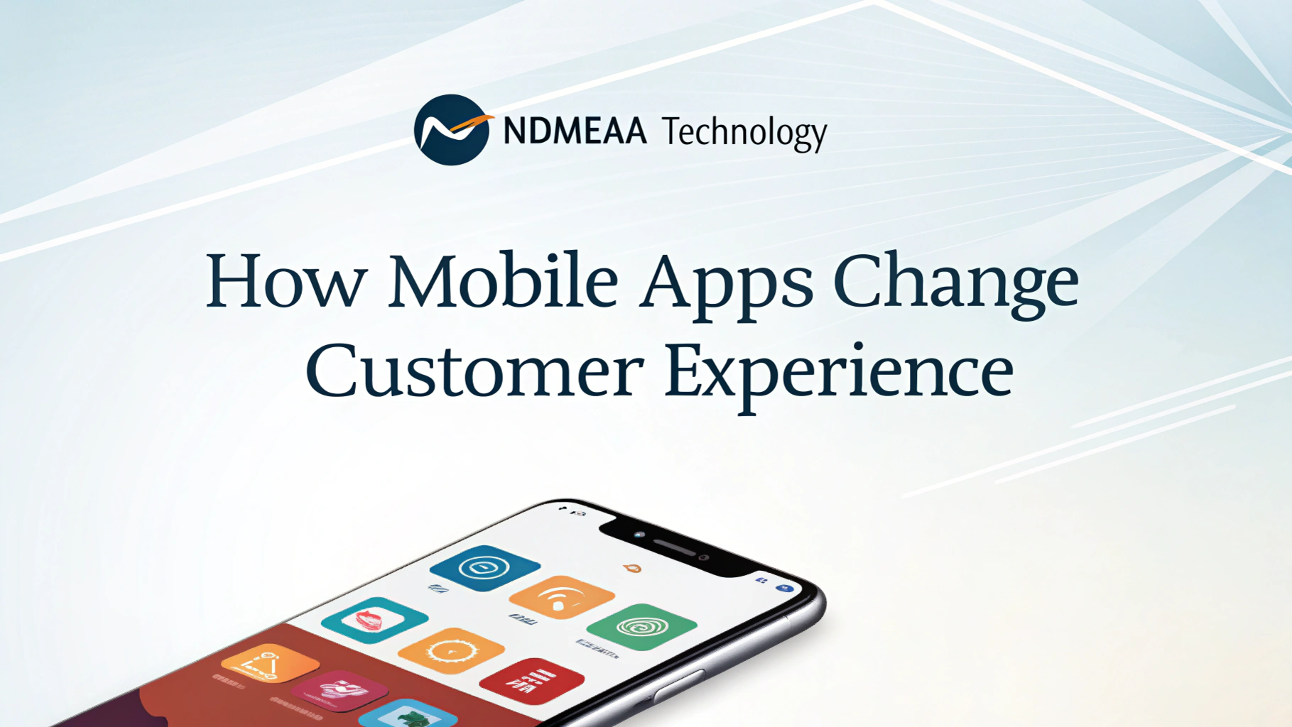 How Mobile Apps Change Customer Experience | Ndmeaa Technology
